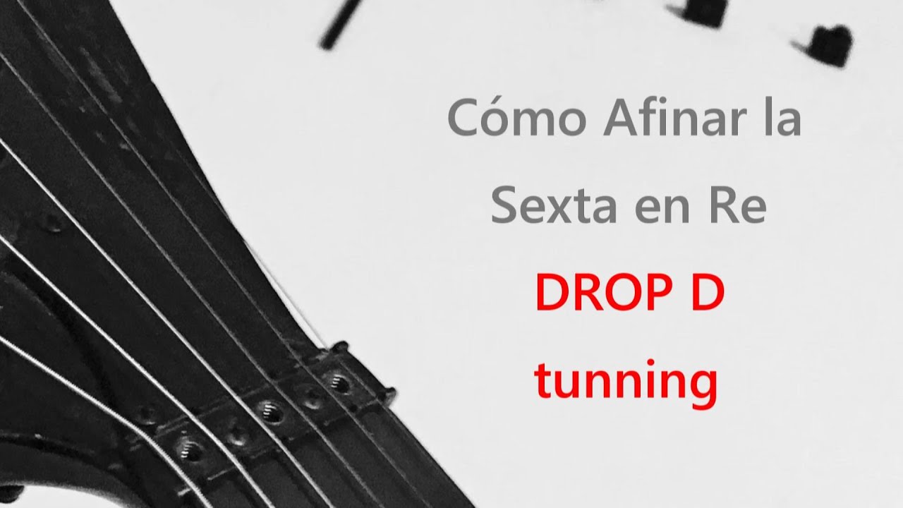 Cómo Afinar la Sexta en RE - Drop D Tunning para Guitarra - YouTube