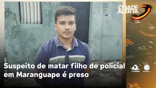 Suspeito de matar filho de policial em Maranguape é preso | Cidade Alerta CE