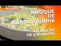 Minicurso de nhoques: nhoque de mandioquinha ao molho de espinafre