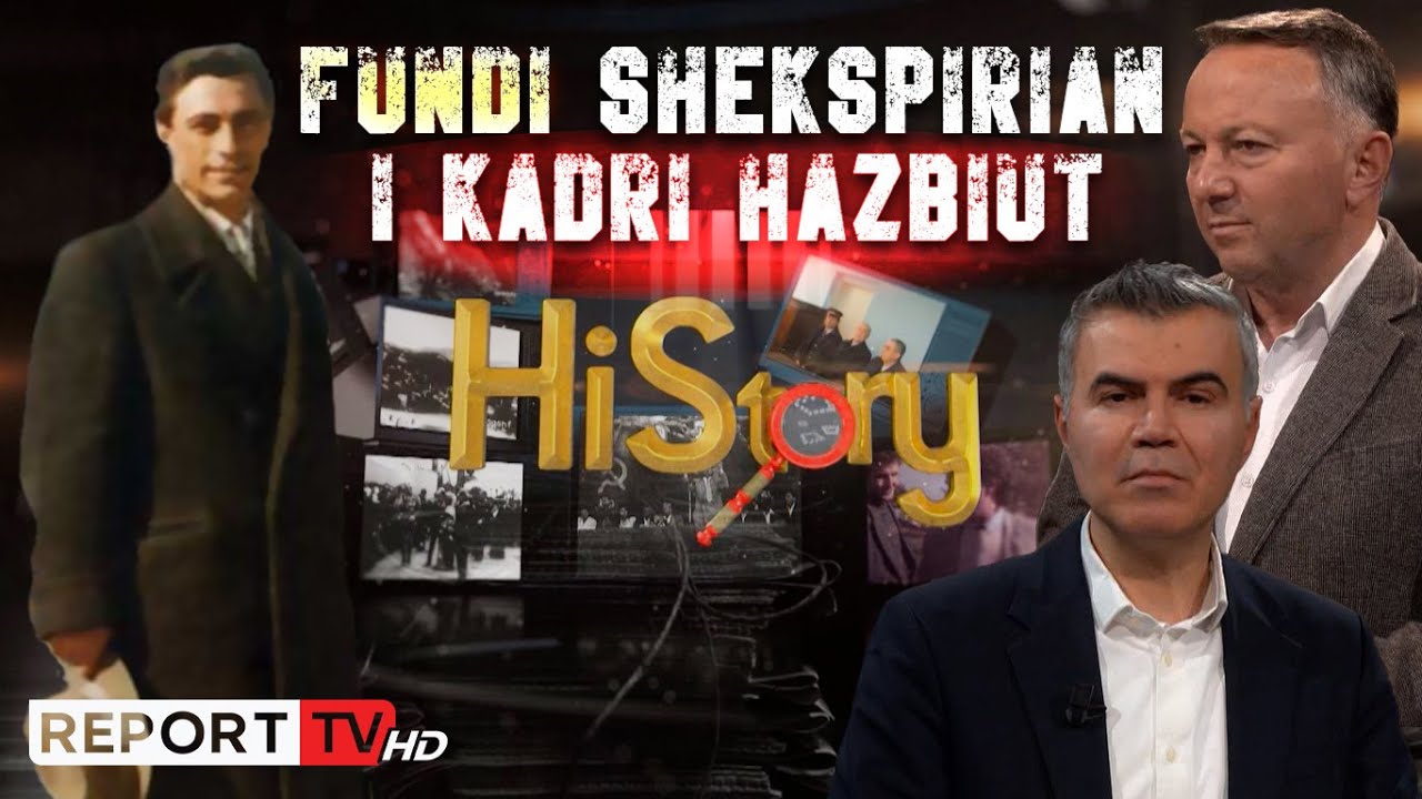 Fundi Shekspirian i Kadri Hazbiut | HiStory