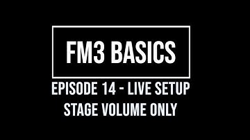 FM3 Basics Episode 14 Live Setup Stage Volume Only