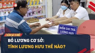 Cách Tính Lương Hưu Từ 01/7/2024 Thay Đổi Thế Nào Khi Bỏ Lương Cơ Sở? | LuatVietnam