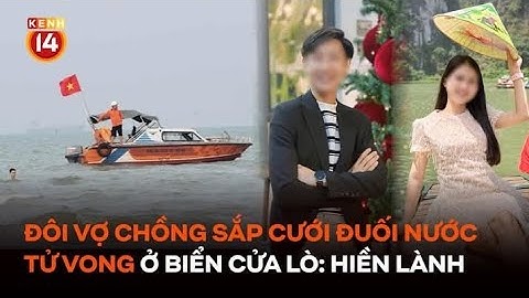 Nạn nhân vụ đôi vợ chồng sắp cưới đuối nước tử vong ở biển Cửa Lò: Hiền lành, hay giúp đỡ người khác