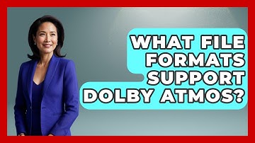 What File Formats Support Dolby Atmos? - NextGen Viewing and Audio