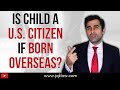 Is Child a US Citizen if Born Overseas to a US Citizen parent?