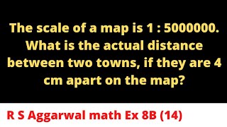 The scale of a map is 1 5000000 What is the actual distance between two towns if they are