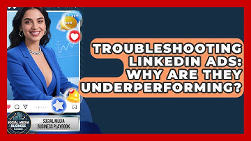 Troubleshooting LinkedIn Ads: Why Are They Underperforming? - Social Media Business Playbook