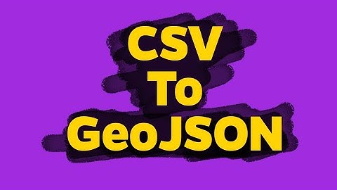 Learn GeoJSON | What Is GeoJSON? | CSV To GeoJSON | Convert CSV To GeoJSON  | Why Use GeoJSON