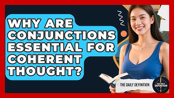 Why Are Conjunctions Essential For Coherent Thought? - The Daily Definition