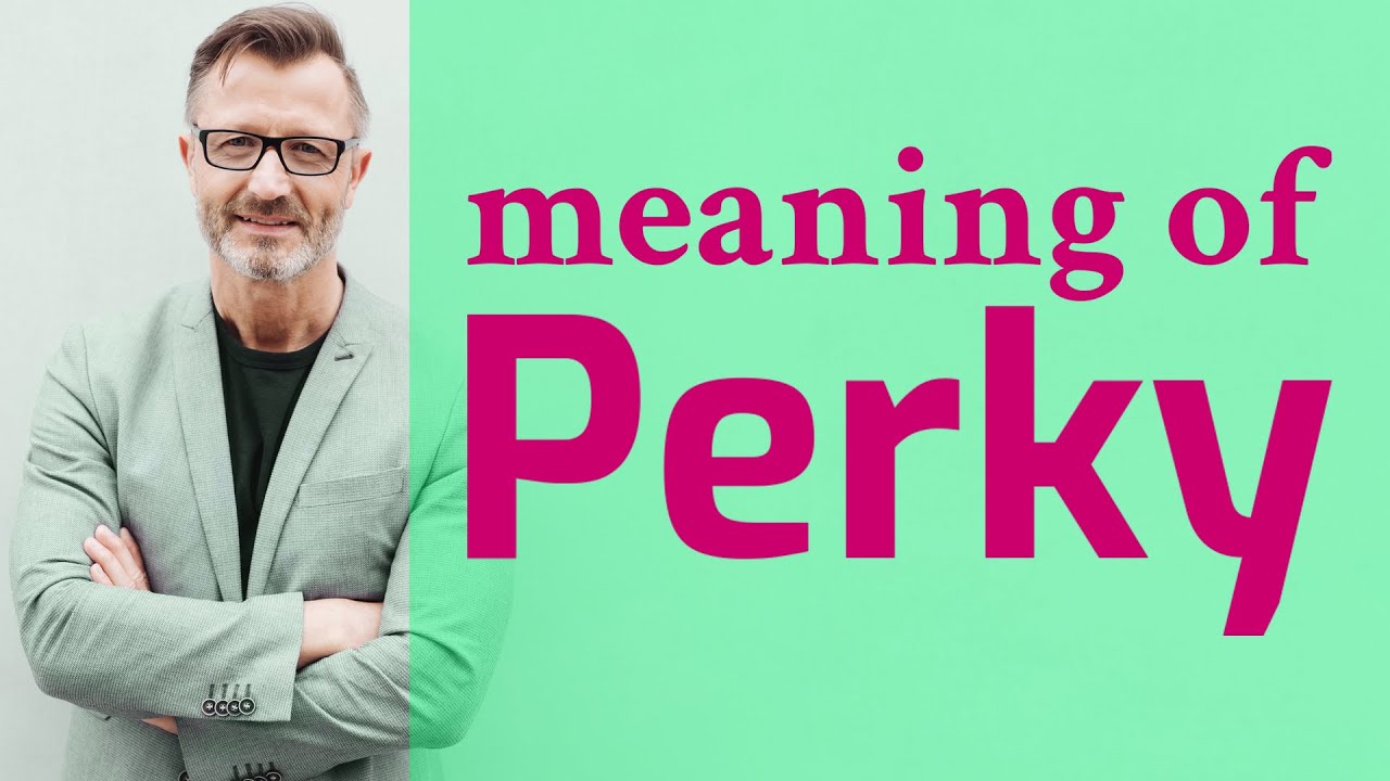 Perky  Definition of perky 📖 📖 📖 