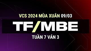 TF vs MBE | Ván 3 | VCS 2024 MÙA XUÂN - Tuần 7 | 09.03.2024