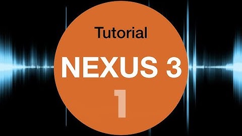 Nexus 3 tutorial #1 - REFX
