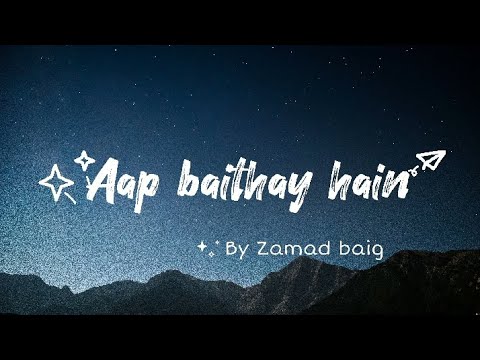 Aap baithay hain by Zamad baig   English translation