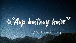 Video thumbnail of "Aap baithay hain by Zamad baig - English translation"