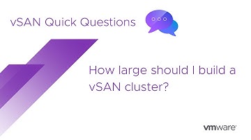vSAN Quick Questions - How large should I build a vSAN cluster?