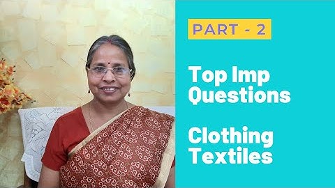 Top  Important Questions  in Clothing Textiles for PGT, TGT,  UG, PG, NET, SET & other Exam Part 2