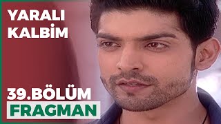 Yaralı Kalbim 39 Bölüm Fragmanı - 15 Mart Pazartesi