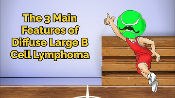 The 3 Main Features of Diffuse Large B Cell Lymphoma (Step 1, COMLEX, NCLEX®, PANCE, AANP)