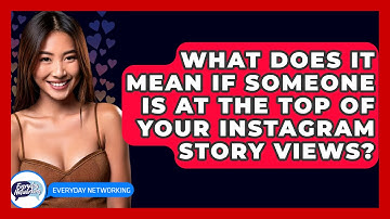 What Does It Mean If Someone Is at the Top of Your Instagram Story Views? - Everyday-Networking