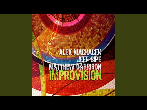 Alex Machacek, Jeff Sipe, Matthew Garrison – Improvision
