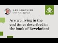 Are we living in the end times described in the book of Revelation?