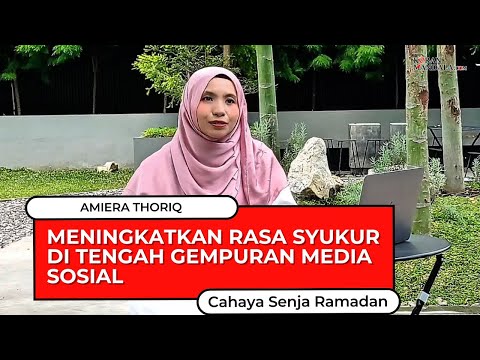 Meningkatkan Rasa Syukur di Tengah Gempuran Media Sosial | Cahaya Senja Ramadan #4