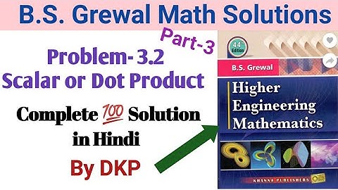 Problem 3.2: Scalar or Dot Product of Vector Solutions by DKP || Part-3 || B.S. Grewal Math Solution