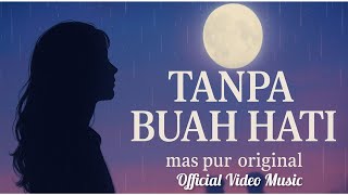 Tanpa Buah Hati – Mas Pur Original | Lagu Galau Sedih Menyayat Hati ( Video Music)