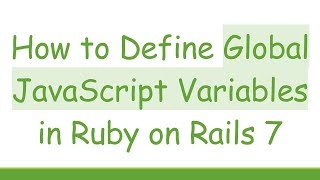 How to Define Global JavaScript Variables in Ruby on Rails 7