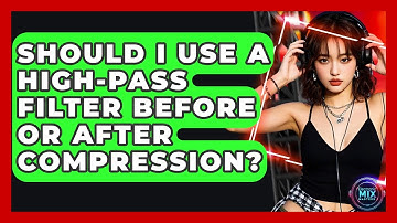 Should I Use A High-pass Filter Before Or After Compression? - Electronic Mix Masters