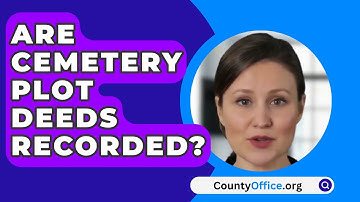Are Cemetery Plot Deeds Recorded? - CountyOffice.org