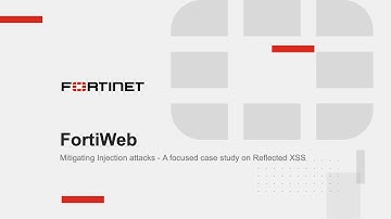 FortiWeb: Mitigating Injection attacks: A focused case study on Reflected XSS​