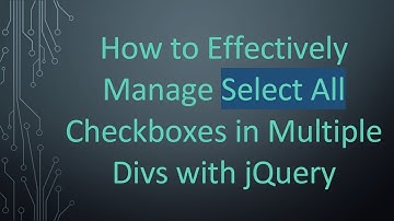How to Effectively Manage Select All Checkboxes in Multiple Divs with jQuery