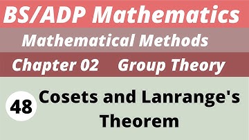 48. Cosets and Langrange`s Theorem  | Groups  | Chapter 2 | Mathematical Methods | BS/ADP  Maths