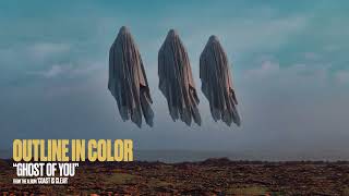 Outline In Color - Ghost Of You (Official Audio Stream)