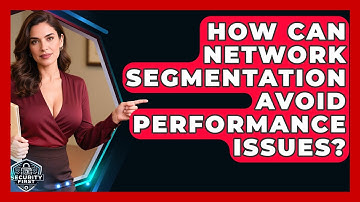 How Can Network Segmentation Avoid Performance Issues? - SecurityFirstCorp.com