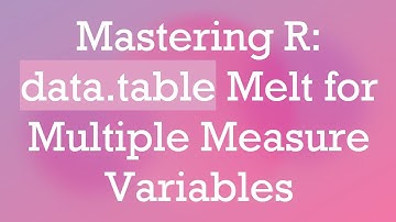 Mastering R: data.table Melt for Multiple Measure Variables