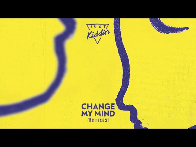 Just Kiddin - Change My Mind <Finlay C Remix>