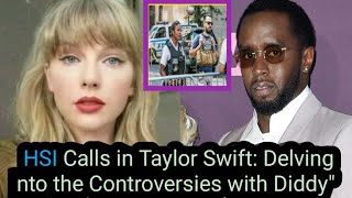 HSI calls in taylor for questioning a deep dive into the controversies surrounding diddy and taylor