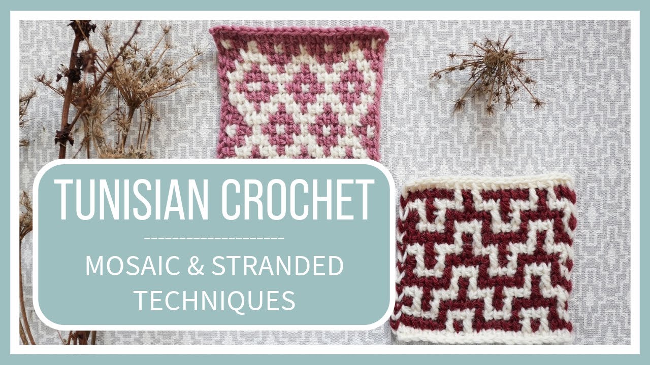 Tunisian Crochet:  Mosaic and Stranded Techniques