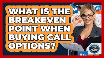 What Is The Breakeven Point When Buying Call Options? - Stock and Options Playbook