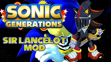 -Sonic Generations- Mod Showcase:Sir Lancelot Mod