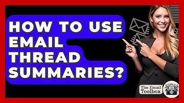 How To Use Email Thread Summaries? - TheEmailToolbox.com