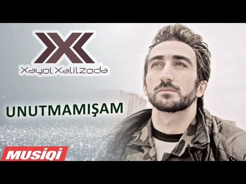 Xəyal Xəlilzadə - Unutmamışam / 2011