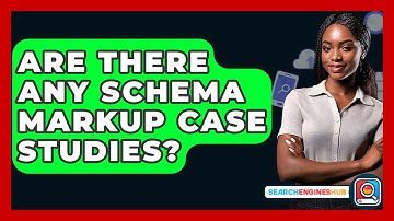 Are There Any Schema Markup Case Studies? - SearchEnginesHub.com