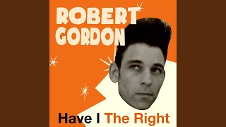 Miniatura de "Robert Gordon - Have I the Right"