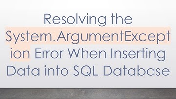 Resolving the System.ArgumentException Error When Inserting Data into SQL Database
