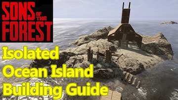 Sons of the Forest island base guide, how to build an ISOLATED OCEAN BASE