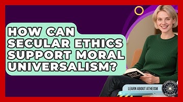 How Can Secular Ethics Support Moral Universalism? - Learn About Atheism