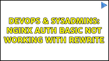 DevOps & SysAdmins: Nginx auth basic not working with rewrite